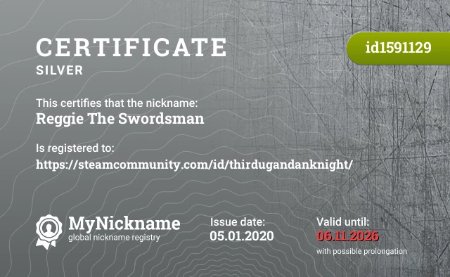 Certificate for nickname Reggie The Swordsman is registered to: https://steamcommunity.com/id/thirdugandanknight/