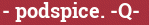 Brick with text - podspice. -Q-