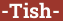Brick with text -Tish-