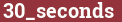 Brick with text 30_seconds
