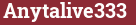 Brick with text Anytalive333