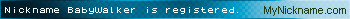 Nickname BabyWalker is registered