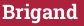 Brick with text Brigand