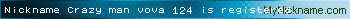 Nickname Crazy man vova 124 is registered