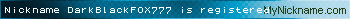 Nickname DarkBlackFOX777 is registered