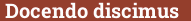 Brick with text Docendo discimus