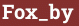 Brick with text Fox_by