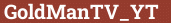 Brick with text GoldManTV_YT