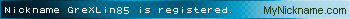 Nickname GreXLin85 is registered