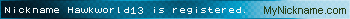 Nickname Hawkworld13 is registered