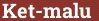 Brick with text Ket-malu