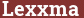 Brick with text Lexxma