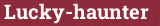 Brick with text Lucky-haunter
