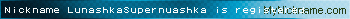 Nickname LunashkaSupernuashka is registered