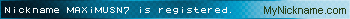 Nickname MAXiMUSN7 is registered