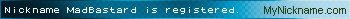 Nickname MadBastard is registered