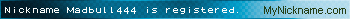 Nickname Madbull444 is registered