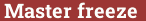 Brick with text Master freeze