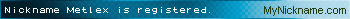 Nickname Metlex is registered