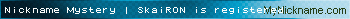 Nickname Mystery | SkaiRON is registered