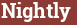 Brick with text Nightly