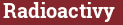 Brick with text Radioactivy
