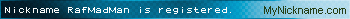 Nickname RafMadMan is registered