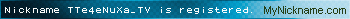 Nickname TTe4eNuXa_TV is registered