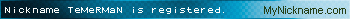 Nickname TeMeRMaN is registered
