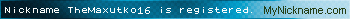 Nickname TheMaxutko16 is registered