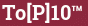 Brick with text To[P]10™