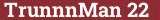 Brick with text TrunnnMan 22