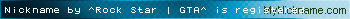 Nickname by ^Rock Star | GTA^ is registered