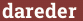 Brick with text dareder