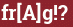 Brick with text fr[A]g!?