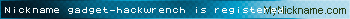 Nickname gadget-hackwrench is registered