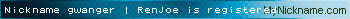 Nickname gwanger | RenJoe is registered