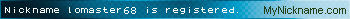 Nickname lomaster68 is registered