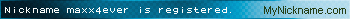 Nickname maxx4ever is registered