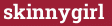 Brick with text skinnygirl