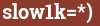 Brick with text slow1k=*)