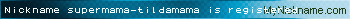 Nickname supermama-tildamama is registered