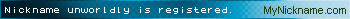 Nickname unworldly is registered
