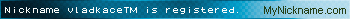 Nickname vladkace™ is registered