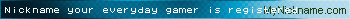 Nickname your everyday gamer is registered