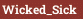 Wicked_Sick
