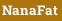 NanaFat