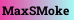 MaxSMoke