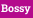 Bossy