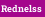 Rednelss